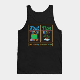 First Teach Then Beach I Am Earning A Summer Break Tank Top